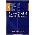 Robert Collins: PowerShell 6: Guide for Beginners