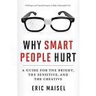 Eric Maisel: Why Smart People Hurt