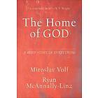 Miroslav Volf, Ryan Mcannally-linz: The Home of God A Brief Story Everything