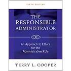 TL Cooper: The Responsible Administrator An Approach to Ethics for the Administrative Role 6e