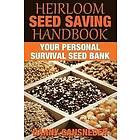 Danny Gansneder: Heirloom Seed Saving Handbook: Your Personal Survival Bank