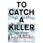 Nele Neuhaus: To Catch A Killer