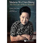 Tsai-chien Chiang: Madame Wu Chien-shiung: The First Lady Of Physics Research