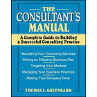 TL Greenbaum: The Consultant's Manual A Complete Guide to Building a Successful Consulting Practice