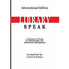 Lynn Farkas: LibrarySpeak A glossary of terms in librarianship and information management (International Edition)