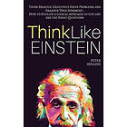 Peter Hollins: Think Like Einstein: Smarter, Creatively Solve Problems, and Sharpen Your Judgment. How to Develop a Logical Approach Life As