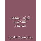 Fyodor Dostoevsky: White Nights and Other Stories