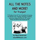 Mark Hendricks: All The Notes And More for Trumpet: 70 Studies In Each Of 12 Tonalities To Develop Maintain Tone, Tonguing, Technique, Flexi