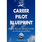 Gregory Youngs: The Career Pilot Blueprint: How To Become & Succeed as a Professional