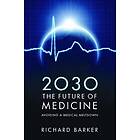 Richard Barker: 2030 The Future of Medicine