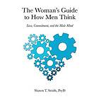 Shawn T Smith: The Woman's Guide to How Men Think