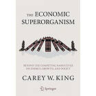 Carey W King: The Economic Superorganism