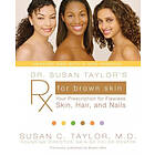 Susan C Taylor: Dr. Susan Taylor's RX for Brown Skin: Your Prescription Flawless Skin, Hair, and Nails