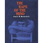 Joost A M Meerloo: The Rape of the Mind: Psychology Thought Control, Menticide, 