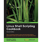 Shantanu Tushar, Sarath Lakshman: Linux Shell Scripting Cookbook, Second Edition