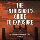 John Greengo: The Enthusiast's Guide to Exposure