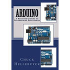 Chuck Hellebuyck: Arduino: A Beginner's Guide To Programming Electronics