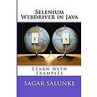 Sagar Shivaji Salunke: Selenium Webdriver in Java: Learn With Examples