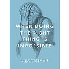 Lisa Tessman: When Doing the Right Thing Is Impossible