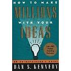 Dan S Kennedy: How To Make Millions With Your Ideas