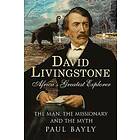 Paul Bayly: David Livingstone, Africa's Greatest Explorer