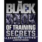 Christian Thibaudeau: The Black Book of Training Secrets: Enhanced Edition