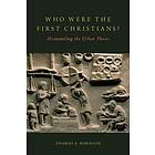 Thomas A Robinson: Who Were the First Christians?