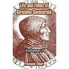 Pasquale Villari: Life and Times of Girolamo Savonarola