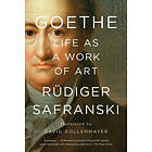 Rudiger Safranski: Goethe: Life as a Work of Art