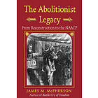 James M McPherson: The Abolitionist Legacy