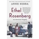 Anne Sebba: Ethel Rosenberg: An American Tragedy