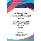 Thomas Pausanias, Margaret de G Verrall: Mythology and Monuments of Ancient Athens: Being a Translation Portion the Attica Pausanias (1890)