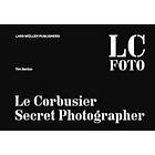 Tim Benton: Le Corbusier: Secret Photographer