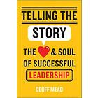 G Mead: Telling the Story The Heart and Soul of Successful Leadership
