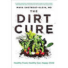 Maya Shetreat-Klein: The Dirt Cure: Healthy Food, Gut, Happy Child