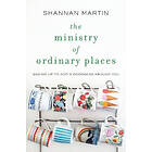 Shannan Martin: The Ministry of Ordinary Places