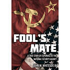John W Whiteside III: Fool's Mate: A True Story of Espionage at the National Security Agency