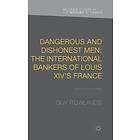 G Rowlands: Dangerous and Dishonest Men: The International Bankers of Louis XIV's France