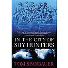 Tom Spanbauer: In the City of Shy Hunters