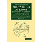 Thomas Heath: Aristarchus of Samos, the Ancient Copernicus