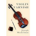 Joseph Michelman: Violin Varnish