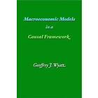 Geoffrey James Wyatt: Macroeconomic Models in a Causal Framework