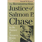 Harold Melvin Hyman: The Reconstruction Justice of Salmon P. Chase