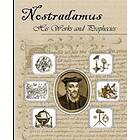 Michel Nostradamus: Nostradamus His Works and Prophecies