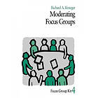 Richard A Krueger: Moderating Focus Groups