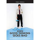 Todd C Riniolo: When Good Thinking Goes Bad