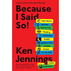 Ken Jennings: Because I Said So!: The Truth Behind the Myths, Tales, and Warning