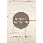 Mark Epstein: The Trauma of Everyday Life