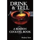 Frederic Robert Yarm: Drink & Tell: A Boston Cocktail Book