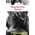 Georgia Ivey Green: Taking Back Your Marriage: How to Get Husband Fall in Love with You (Again)
